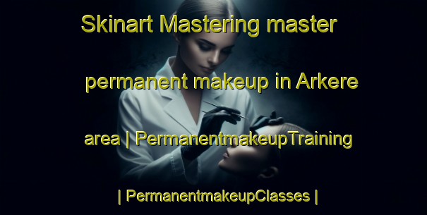 Skinart Mastering master permanent makeup in Arkere area | PermanentmakeupTraining | PermanentmakeupClasses | SkinartTraining-India